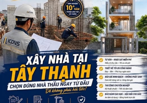 Xây nhà Tây Thạnh xây dựng ICONS sẽ là người bạn đồng hành